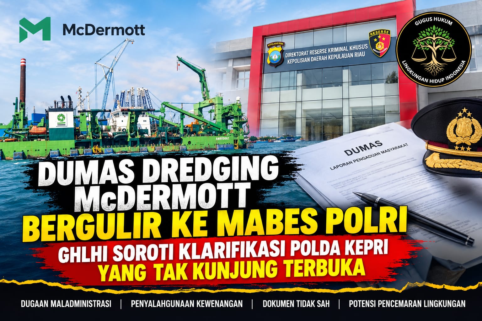 Dumas Dredging McDermott Bergulir ke Mabes Polri, GHLHI Soroti Klarifikasi Polda Kepri yang Tak Kunjung Terbuka